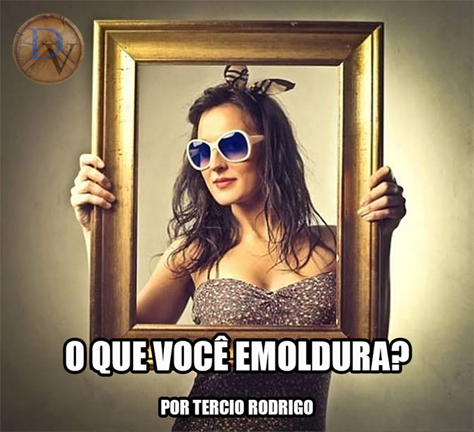 O que você emoldura