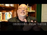 Luiz Felipe Pondé – Obsessão pela saúde