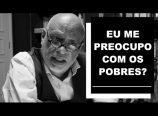 Luiz Felipe Pondé – Preocupação com os pobres
