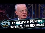 Danilo Gentili entrevista o príncipe imperial Dom Bertrand no The Noite (22/09/17)