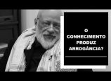 Luiz Felipe Pondé – O conhecimento produz arrogância?