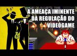 Regulação dos videogames: Uma ameaça iminente