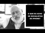 Luiz Felipe Pondé comenta sobre socialistas de iPhone