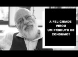 Luiz Felipe Pondé – A felicidade virou produto de consumo?