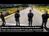 Blindados venezuelanos na fronteira do Brasil – O que pode acontecer?