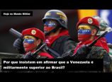 Por que insistem em afirmar que a Venezuela é militarmente superior ao Brasil?