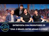 Danilo Gentili entrevista produtores de “1964: o Brasil entre armas e livros” [04/04/19]