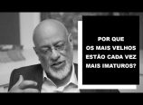 Luiz Felipe Pondé – Por que os mais velhos estão cada vez mais imaturos?