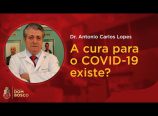 Dr. Antônio Carlos Lopes – A cura para o COVID-19 existe?