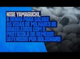 Nise Yamaguchi – A senha para salvar as vidas de milhares de brasileiros com o protocolo defendido por Bolsonaro