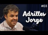 Master Podcast com Adrilles Jorge
